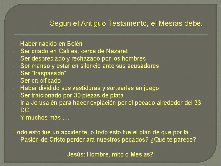 Según el Antiguo Testamento, el Mesías debe: Haber nacido en Belén Ser criado en