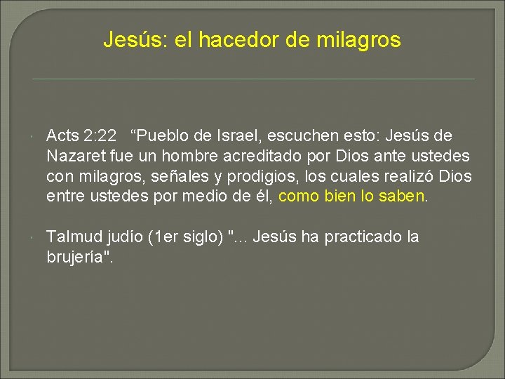 Jesús: el hacedor de milagros Acts 2: 22 “Pueblo de Israel, escuchen esto: Jesús