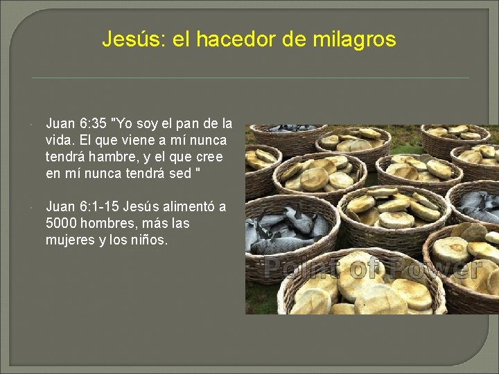 Jesús: el hacedor de milagros Juan 6: 35 "Yo soy el pan de la