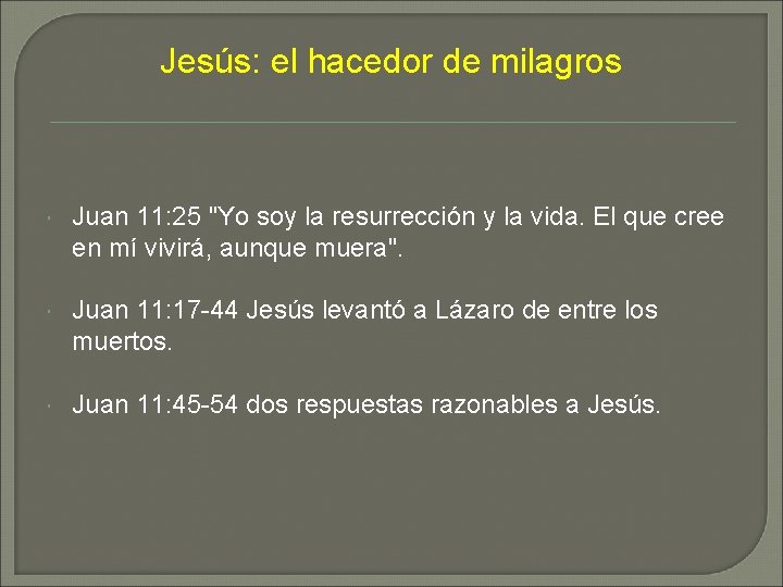 Jesús: el hacedor de milagros Juan 11: 25 "Yo soy la resurrección y la