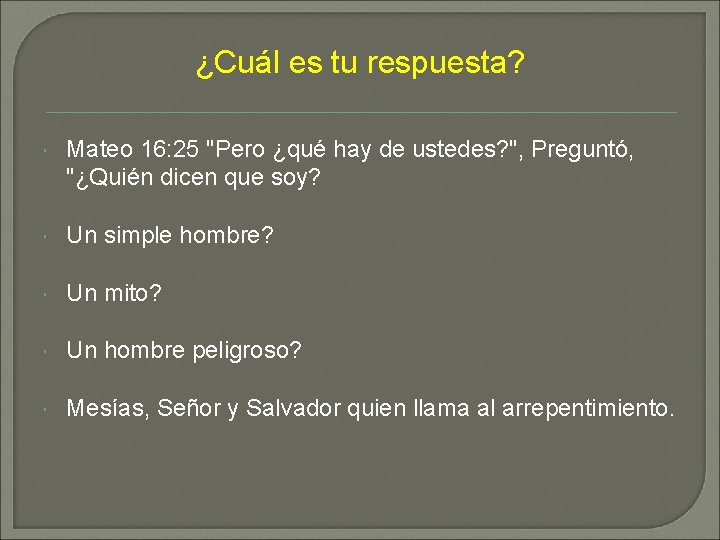 ¿Cuál es tu respuesta? Mateo 16: 25 "Pero ¿qué hay de ustedes? ", Preguntó,