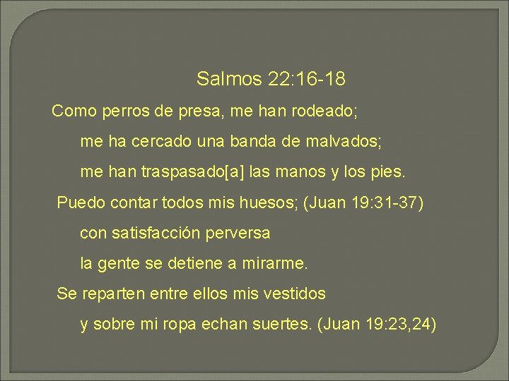 Salmos 22: 16 -18 Como perros de presa, me han rodeado; me ha cercado