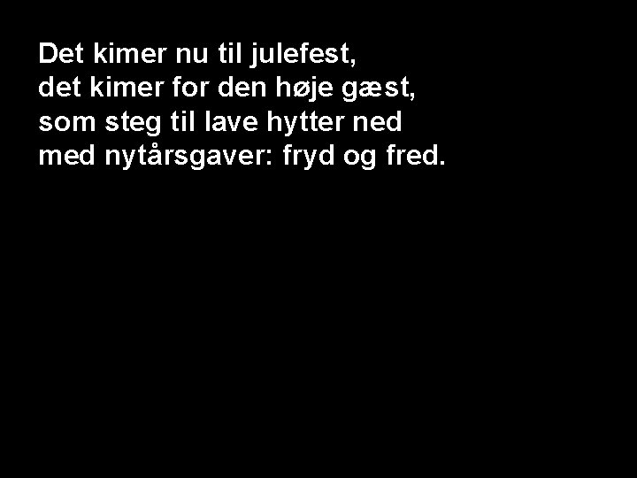 Det kimer nu til julefest, det kimer for den høje gæst, som steg til