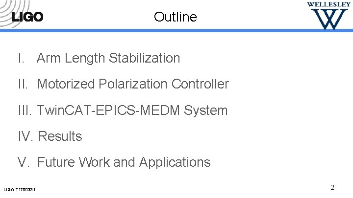 Outline I. Arm Length Stabilization II. Motorized Polarization Controller III. Twin. CAT-EPICS-MEDM System IV.