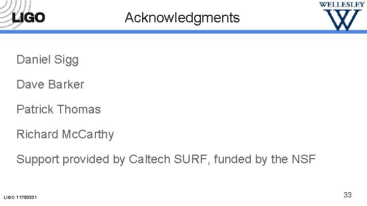 Acknowledgments Daniel Sigg Dave Barker Patrick Thomas Richard Mc. Carthy Support provided by Caltech