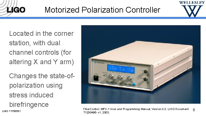 Motorized Polarization Controller Located in the corner station, with dual channel controls (for altering