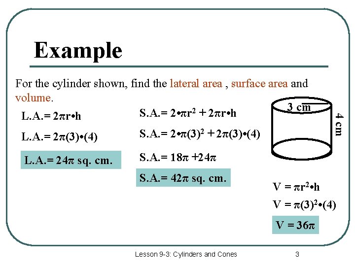 Example L. A. = 2π(3) • (4) S. A. = 2 • π(3)2 +