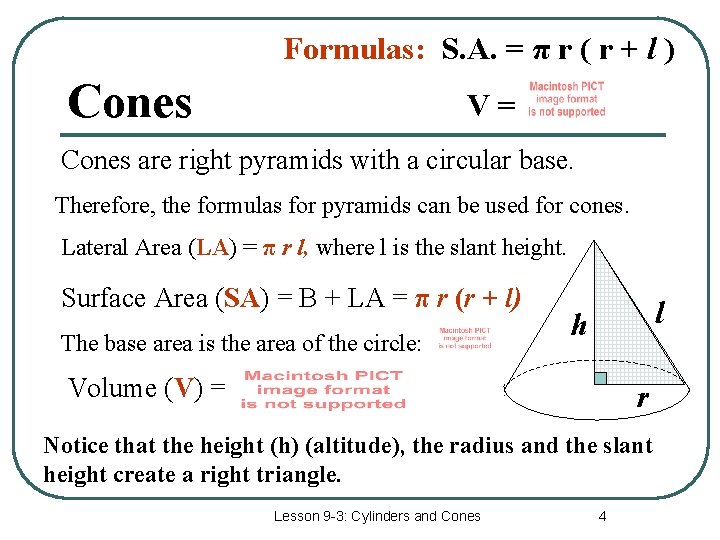 Formulas: S. A. = π r ( r + l ) Cones V= Cones