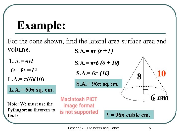 Example: For the cone shown, find the lateral area surface area and volume. S.