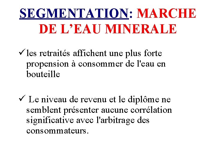 SEGMENTATION: MARCHE DE L’EAU MINERALE ü les retraités affichent une plus forte propension à