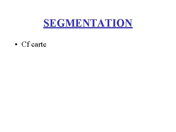 SEGMENTATION • Cf carte 