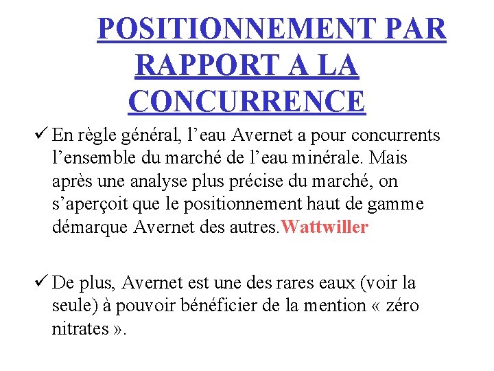 POSITIONNEMENT PAR RAPPORT A LA CONCURRENCE ü En règle général, l’eau Avernet a pour