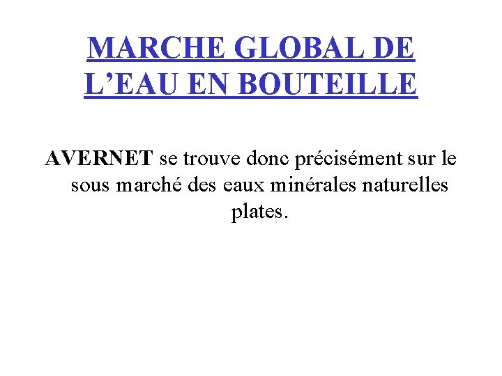 MARCHE GLOBAL DE L’EAU EN BOUTEILLE AVERNET se trouve donc précisément sur le sous