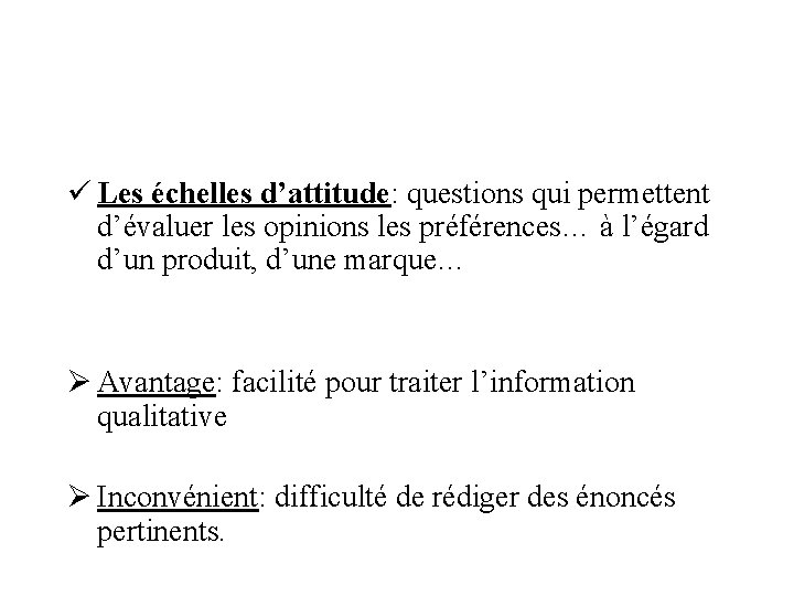 ü Les échelles d’attitude: questions qui permettent d’évaluer les opinions les préférences… à l’égard