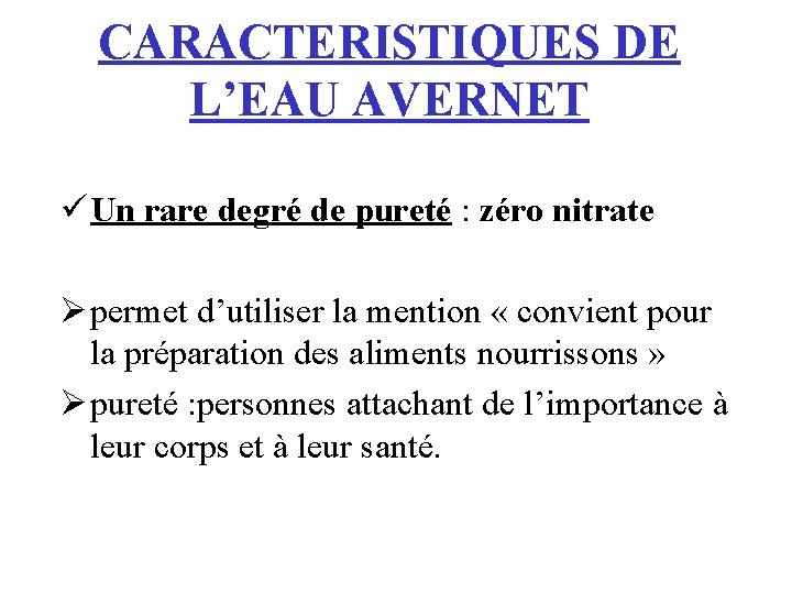 CARACTERISTIQUES DE L’EAU AVERNET ü Un rare degré de pureté : zéro nitrate Ø