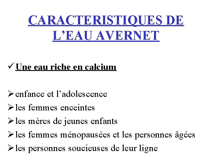 CARACTERISTIQUES DE L’EAU AVERNET ü Une eau riche en calcium Ø enfance et l’adolescence