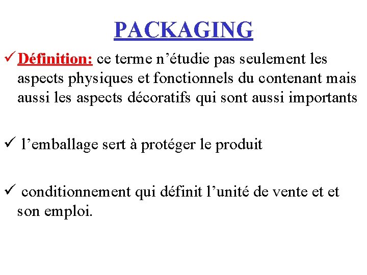 PACKAGING ü Définition: ce terme n’étudie pas seulement les aspects physiques et fonctionnels du