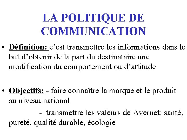 LA POLITIQUE DE COMMUNICATION • Définition: c’est transmettre les informations dans le but d’obtenir