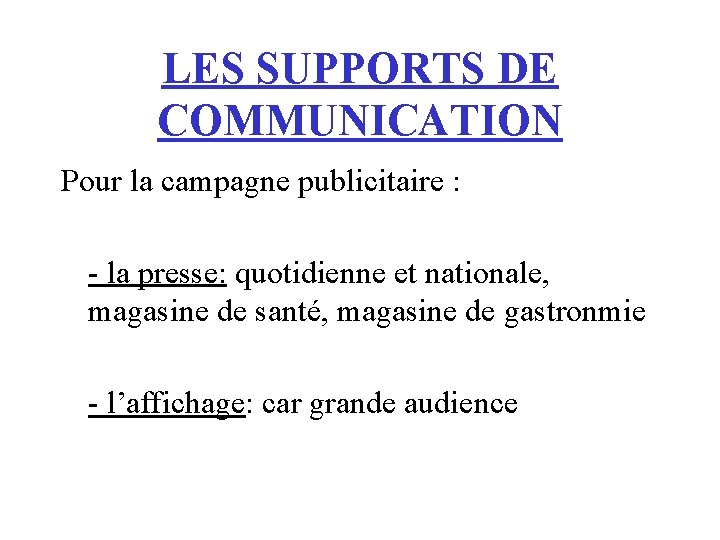 LES SUPPORTS DE COMMUNICATION Pour la campagne publicitaire : - la presse: quotidienne et