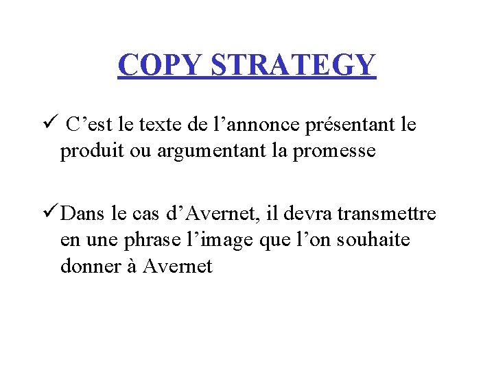 COPY STRATEGY ü C’est le texte de l’annonce présentant le produit ou argumentant la