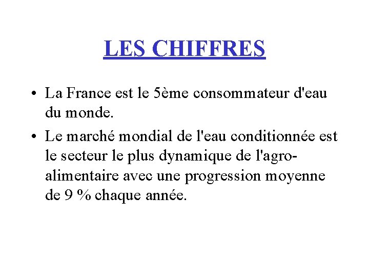 LES CHIFFRES • La France est le 5ème consommateur d'eau du monde. • Le