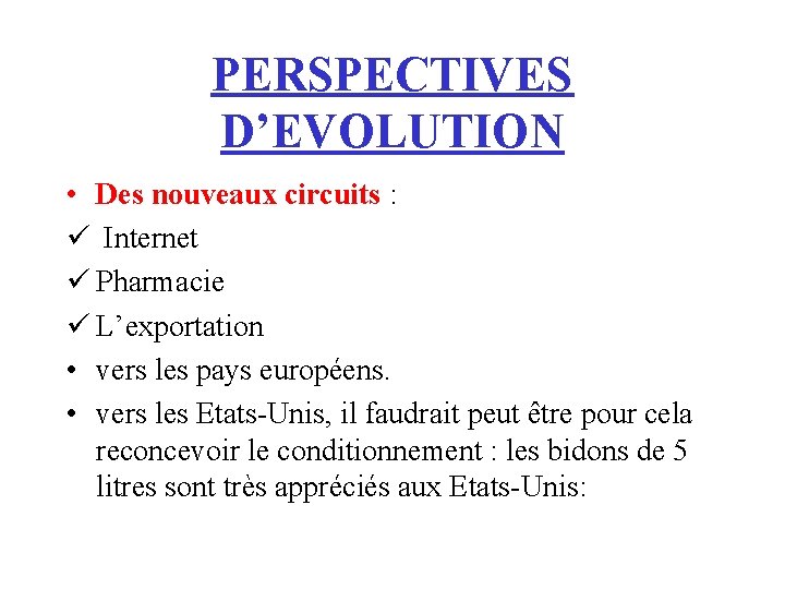 PERSPECTIVES D’EVOLUTION • Des nouveaux circuits : ü Internet ü Pharmacie ü L’exportation •