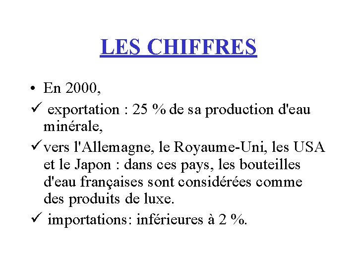 LES CHIFFRES • En 2000, ü exportation : 25 % de sa production d'eau