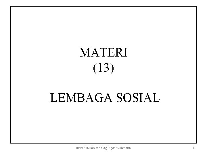 MATERI (13) LEMBAGA SOSIAL materi kuliah sosiologi Agus Sudarsono 1 
