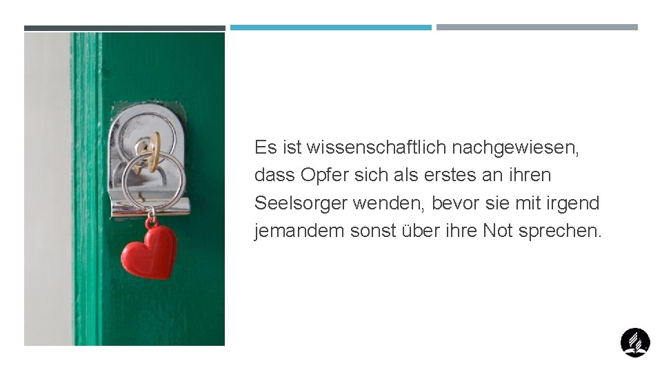 Es ist wissenschaftlich nachgewiesen, dass Opfer sich als erstes an ihren Seelsorger wenden, bevor