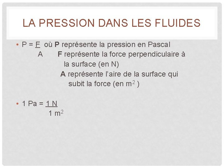 LA PRESSION DANS LES FLUIDES • P = F où P représente la pression LA PRESSION DANS LES FLUIDES • P = F où P représente la pression