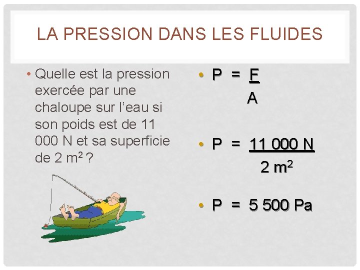 LA PRESSION DANS LES FLUIDES • Quelle est la pression exercée par une chaloupe LA PRESSION DANS LES FLUIDES • Quelle est la pression exercée par une chaloupe