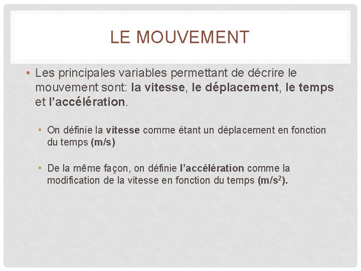 LE MOUVEMENT • Les principales variables permettant de décrire le mouvement sont: la vitesse, LE MOUVEMENT • Les principales variables permettant de décrire le mouvement sont: la vitesse,