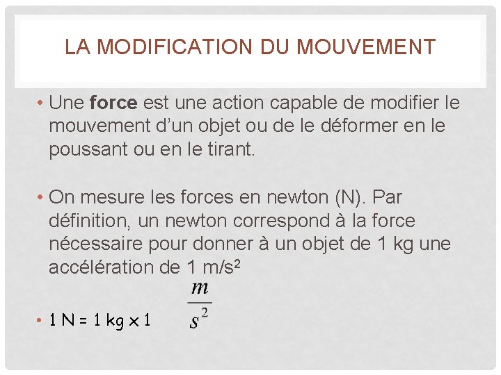 LA MODIFICATION DU MOUVEMENT • Une force est une action capable de modifier le LA MODIFICATION DU MOUVEMENT • Une force est une action capable de modifier le