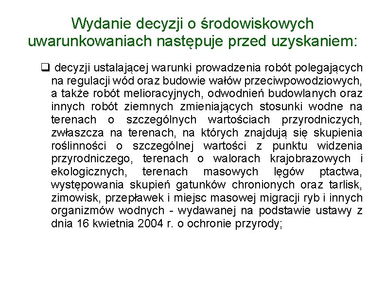 Wydanie decyzji o środowiskowych uwarunkowaniach następuje przed uzyskaniem: decyzji ustalającej warunki prowadzenia robót polegających