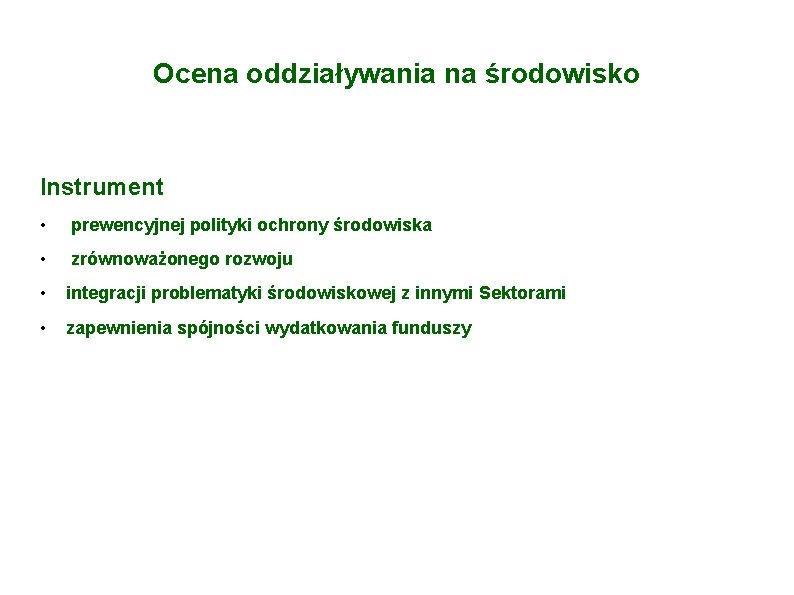 Ocena oddziaływania na środowisko Instrument • prewencyjnej polityki ochrony środowiska • zrównoważonego rozwoju •