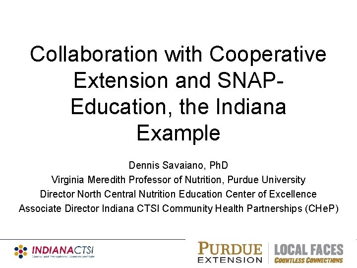 Collaboration with Cooperative Extension and SNAPEducation, the Indiana Example Dennis Savaiano, Ph. D Virginia