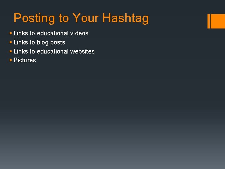 Posting to Your Hashtag § Links to educational videos § Links to blog posts