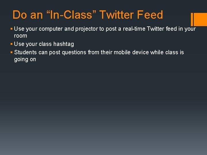 Do an “In-Class” Twitter Feed § Use your computer and projector to post a