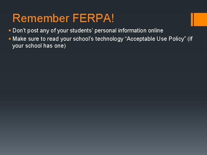 Remember FERPA! § Don’t post any of your students’ personal information online § Make