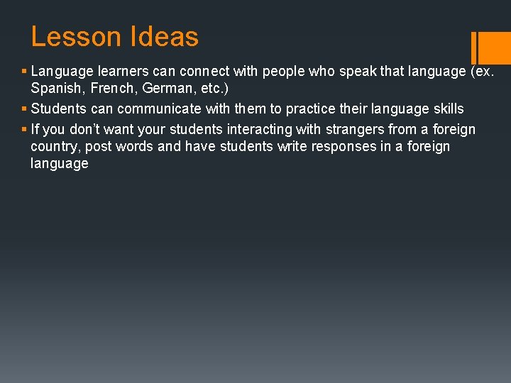 Lesson Ideas § Language learners can connect with people who speak that language (ex.