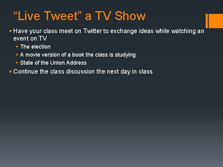 “Live Tweet” a TV Show § Have your class meet on Twitter to exchange