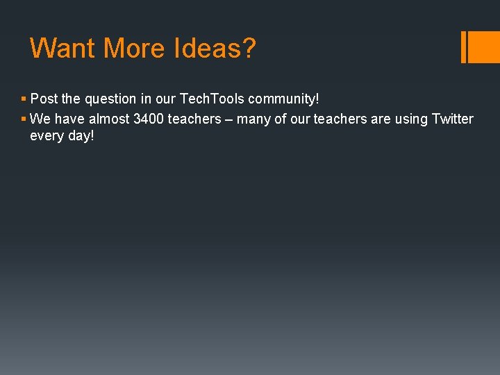 Want More Ideas? § Post the question in our Tech. Tools community! § We