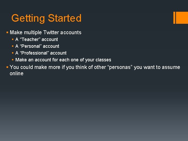 Getting Started § Make multiple Twitter accounts § § A “Teacher” account A “Personal”