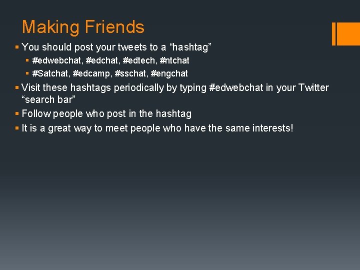 Making Friends § You should post your tweets to a “hashtag” § #edwebchat, #edtech,
