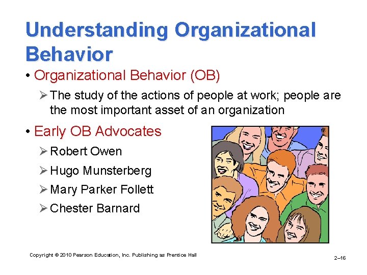 Understanding Organizational Behavior • Organizational Behavior (OB) Ø The study of the actions of