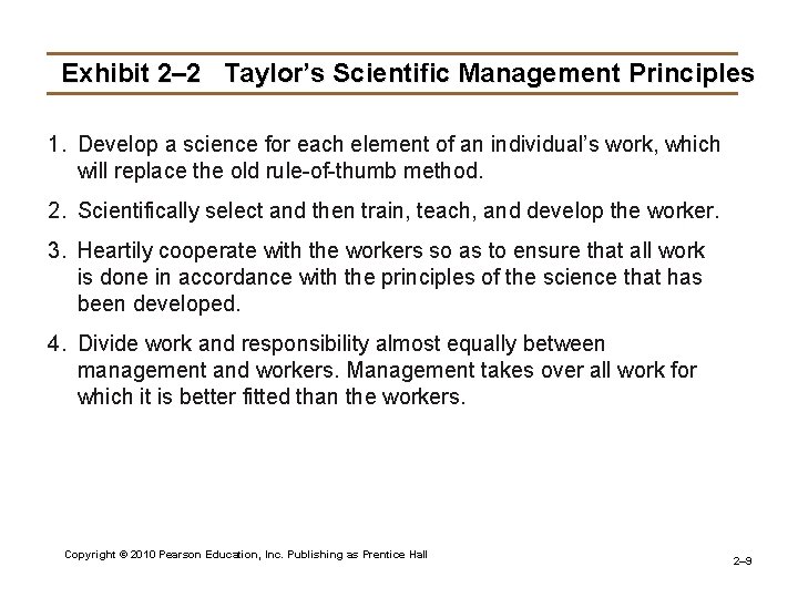 Exhibit 2– 2 Taylor’s Scientific Management Principles 1. Develop a science for each element
