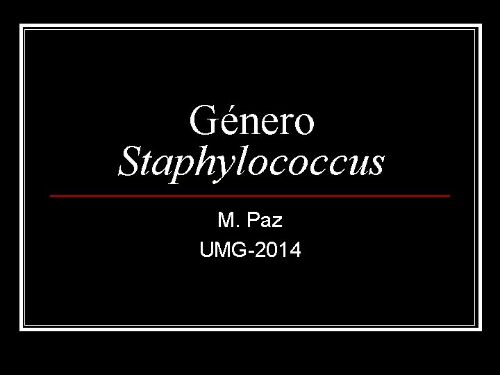 Género Staphylococcus M. Paz UMG-2014 