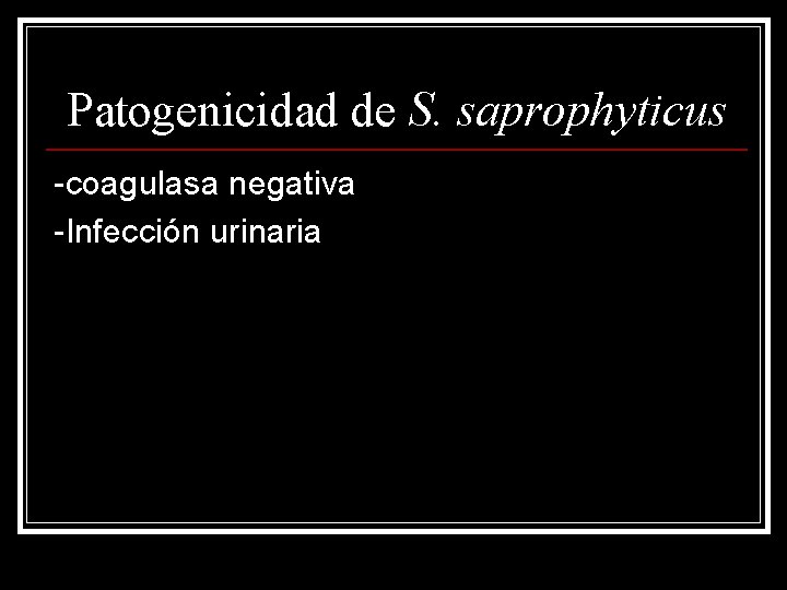 Patogenicidad de S. saprophyticus -coagulasa negativa -Infección urinaria 
