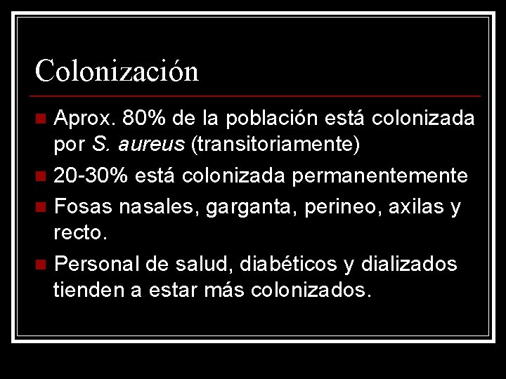 Colonización Aprox. 80% de la población está colonizada por S. aureus (transitoriamente) n 20