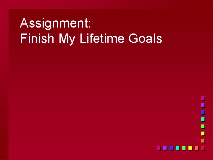 Assignment: Finish My Lifetime Goals 